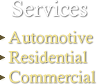 Services we offer: Automotive, Residential and Commercial
